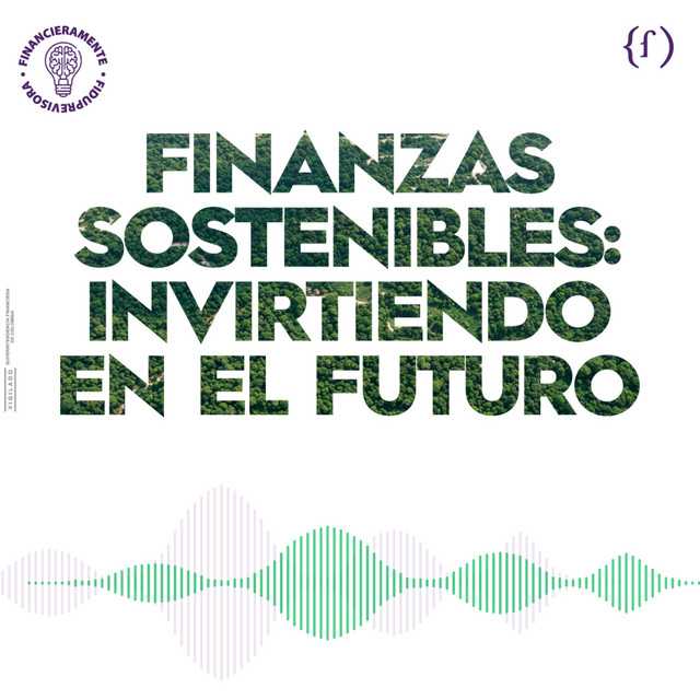 Finanzas sostenible: invirtiendo en el futuro